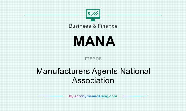 What does MANA mean? It stands for Manufacturers Agents National Association