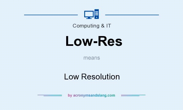 What does Low-Res mean? It stands for Low Resolution