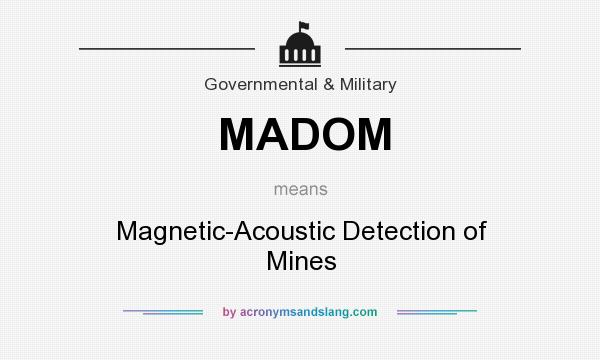 What does MADOM mean? It stands for Magnetic-Acoustic Detection of Mines