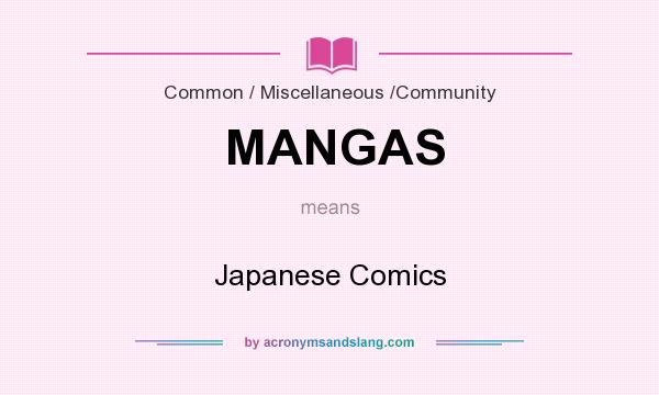 What does MANGAS mean? It stands for Japanese Comics