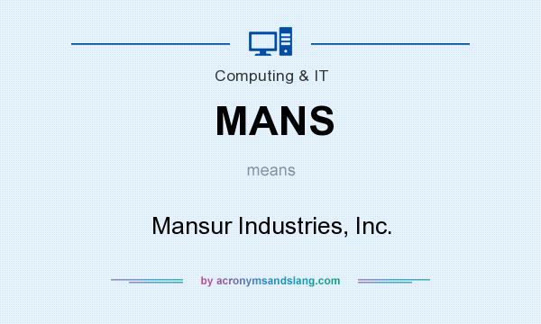 What does MANS mean? It stands for Mansur Industries, Inc.