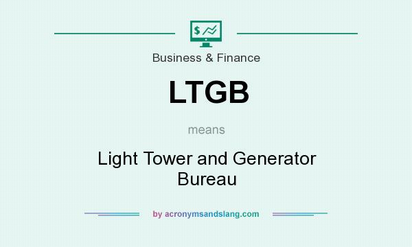 What does LTGB mean? It stands for Light Tower and Generator Bureau