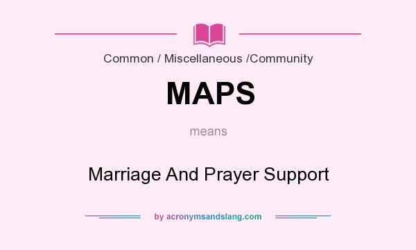 What does MAPS mean? It stands for Marriage And Prayer Support