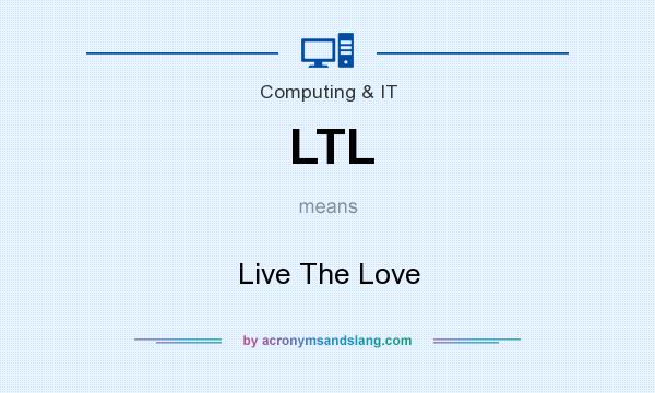 What does LTL mean? It stands for Live The Love