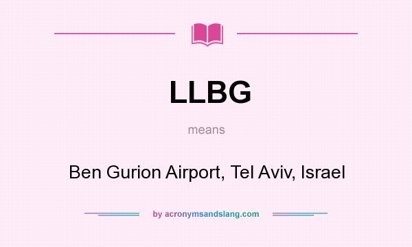 What does LLBG mean? It stands for Ben Gurion Airport, Tel Aviv, Israel