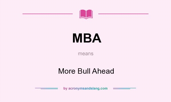 What does MBA mean? It stands for More Bull Ahead