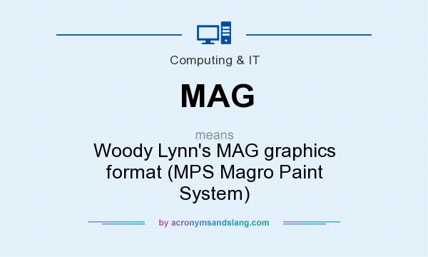 What does MAG mean? It stands for Woody Lynn`s MAG graphics format (MPS Magro Paint System)