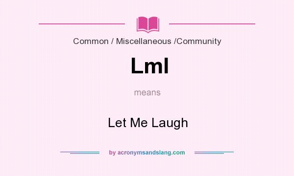 What does Lml mean? It stands for Let Me Laugh