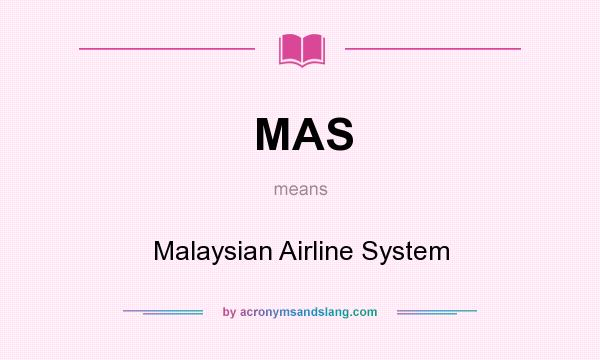 What does MAS mean? It stands for Malaysian Airline System