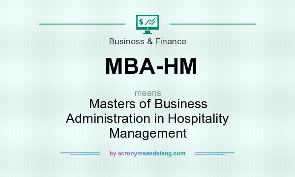What does MBA-HM mean? It stands for Masters of Business Administration in Hospitality Management