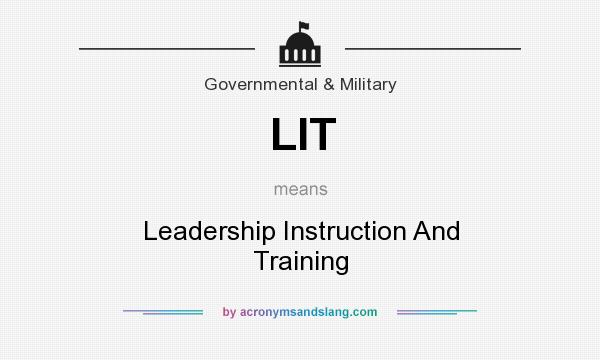 What does LIT mean? It stands for Leadership Instruction And Training