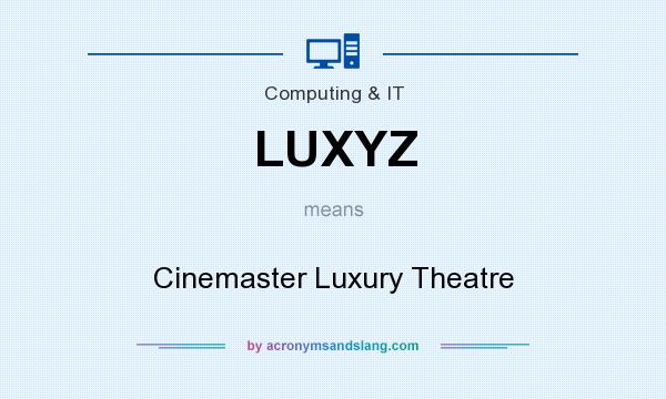 What does LUXYZ mean? It stands for Cinemaster Luxury Theatre