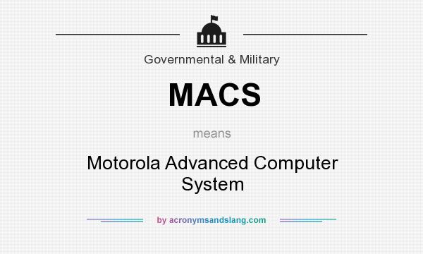What does MACS mean? It stands for Motorola Advanced Computer System
