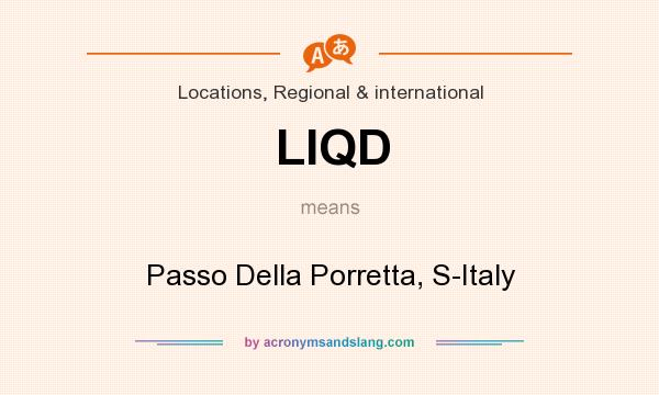 What does LIQD mean? It stands for Passo Della Porretta, S-Italy