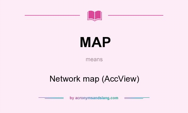 What does MAP mean? It stands for Network map (AccView)