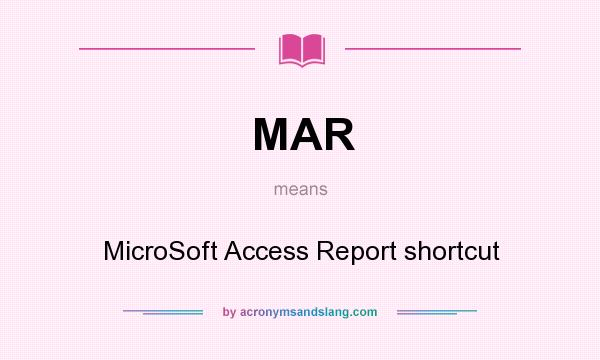 What does MAR mean? It stands for MicroSoft Access Report shortcut