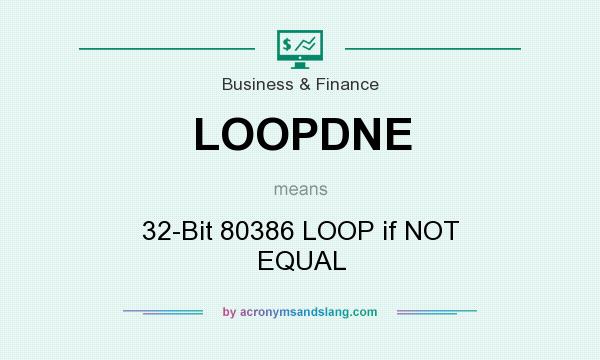 What does LOOPDNE mean? It stands for 32-Bit 80386 LOOP if NOT EQUAL