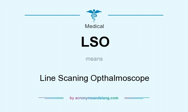 What does LSO mean? It stands for Line Scaning Opthalmoscope