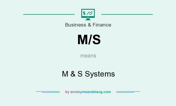 What does M/S mean? It stands for M & S Systems