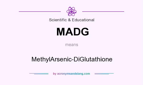 What does MADG mean? It stands for MethylArsenic-DiGlutathione