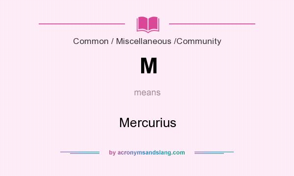What does M mean? It stands for Mercurius