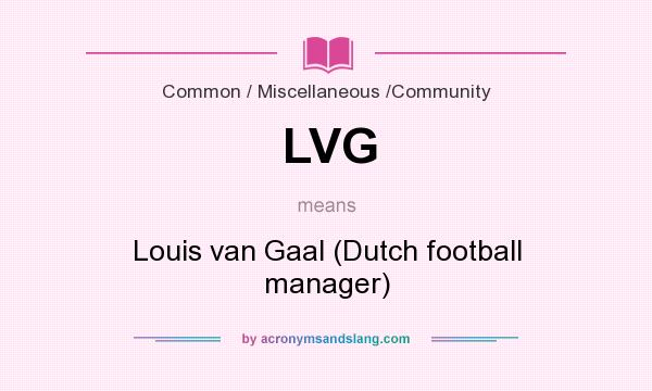 What does LVG mean? It stands for Louis van Gaal (Dutch football manager)