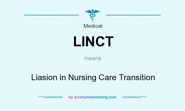 What does LINCT mean? It stands for Liasion in Nursing Care Transition