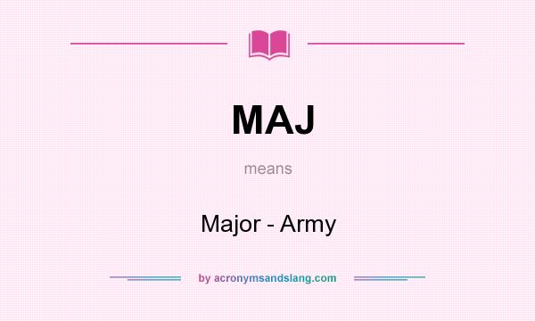 What does MAJ mean? It stands for Major - Army