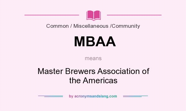 What does MBAA mean? It stands for Master Brewers Association of the Americas