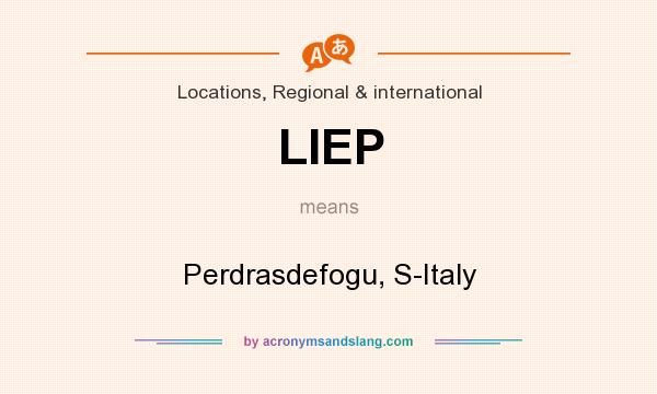 What does LIEP mean? It stands for Perdrasdefogu, S-Italy