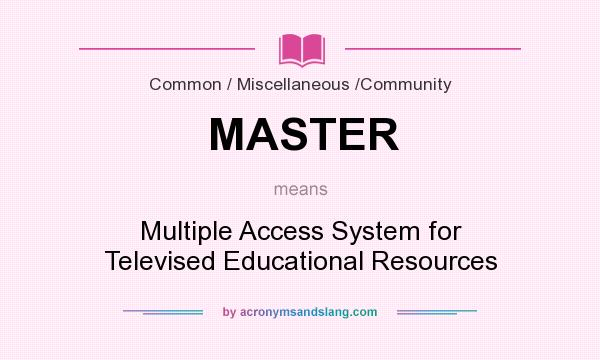 What does MASTER mean? It stands for Multiple Access System for Televised Educational Resources