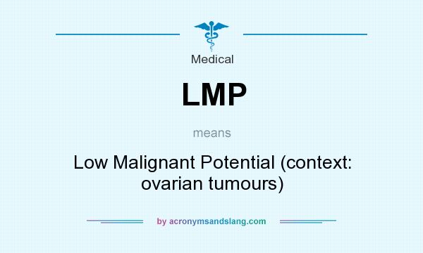 What does LMP mean? It stands for Low Malignant Potential (context: ovarian tumours)
