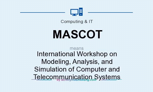 What does MASCOT mean? It stands for International Workshop on Modeling, Analysis, and Simulation of Computer and Telecommunication Systems