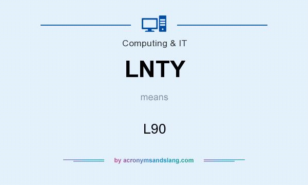 What does LNTY mean? It stands for L90