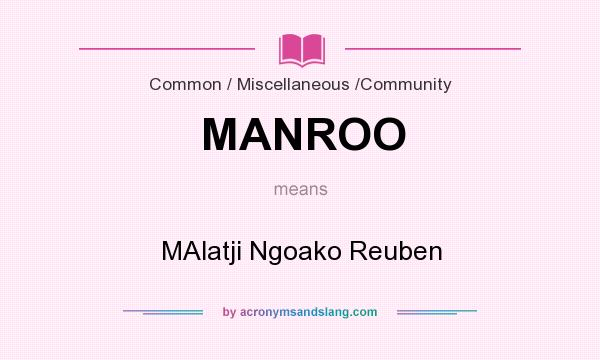 What does MANROO mean? It stands for MAlatji Ngoako Reuben