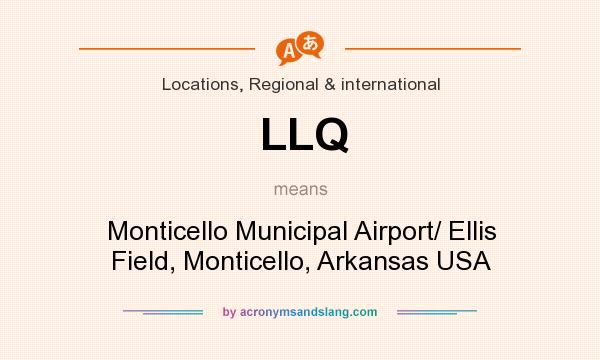 What does LLQ mean? It stands for Monticello Municipal Airport/ Ellis Field, Monticello, Arkansas USA