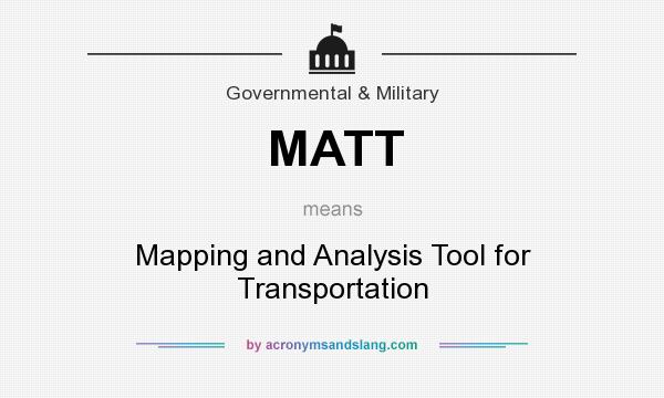 What does MATT mean? It stands for Mapping and Analysis Tool for Transportation