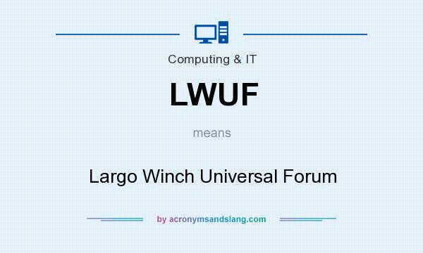 What does LWUF mean? It stands for Largo Winch Universal Forum