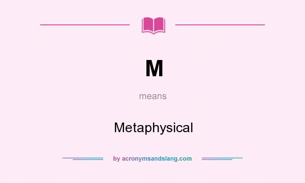 What does M mean? It stands for Metaphysical