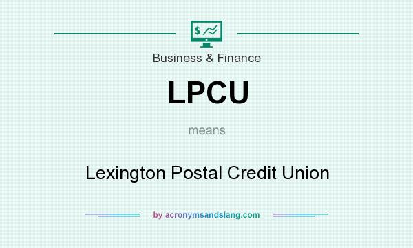 What does LPCU mean? It stands for Lexington Postal Credit Union