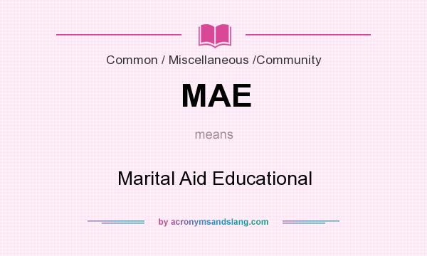 What does MAE mean? It stands for Marital Aid Educational