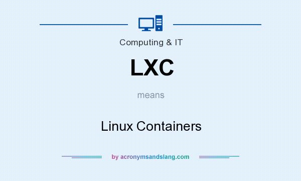 What does LXC mean? It stands for Linux Containers
