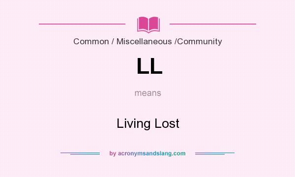 What does LL mean? It stands for Living Lost