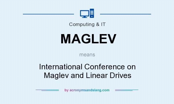 What does MAGLEV mean? It stands for International Conference on Maglev and Linear Drives