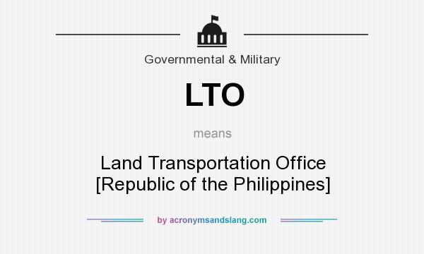 What does LTO mean? It stands for Land Transportation Office [Republic of the Philippines]
