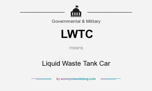 What does LWTC mean? It stands for Liquid Waste Tank Car
