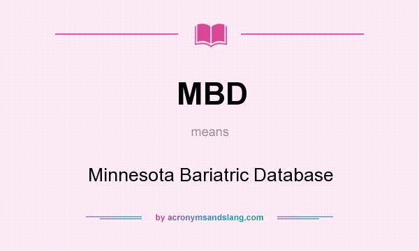 What does MBD mean? It stands for Minnesota Bariatric Database