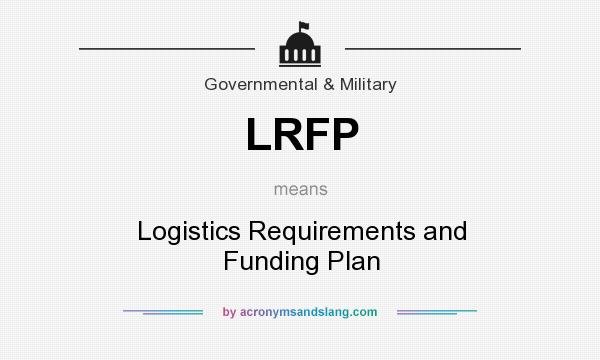 What does LRFP mean? It stands for Logistics Requirements and Funding Plan