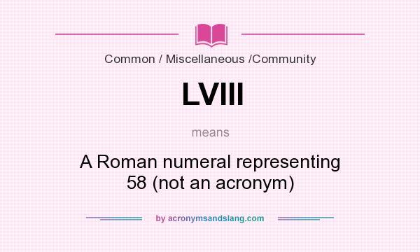 What does LVIII mean? It stands for A Roman numeral representing 58 (not an acronym)