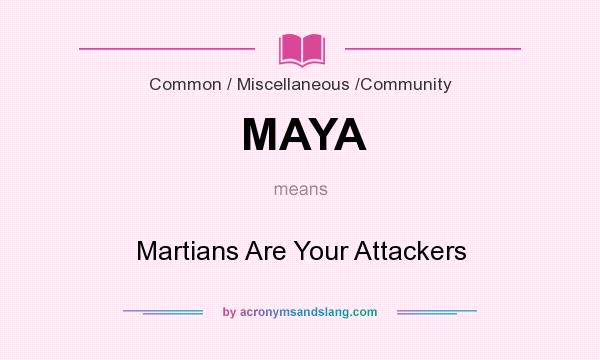 What does MAYA mean? It stands for Martians Are Your Attackers